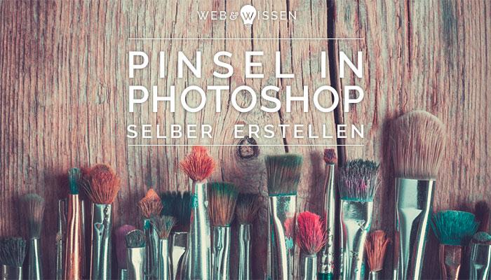 Pinsel In Photoshop Selber Erstellen Web Und Wissen